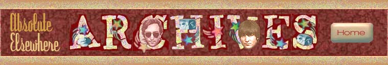 ABSOLUTE ELSEWHERE ARCHIVES: Image Archives include: In John?s Own Hand (autographs and documents signed by John Lennon); John and Paul?s Big Apple Promotion (a feature on Lennon and McCartney?s trip to New York City to promote the beginning of their business venture Apple; Liverpool John Lennon Airport Statue; Listen to This The Promos from John Lennon?s Walls and Bridges Album; John and Yoko?s Wedding Album Archive. Text Archives include: Backstage at the Tonight Show (when John Lennon and Paul McCartney were guests); The Beatles Playboy Interview February 1965.